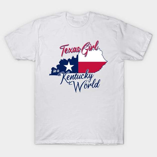 Texas Girl in a Kentucky World T-Shirt by BRAVOMAXXX